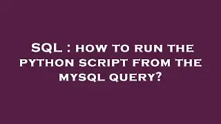 SQL : how to run the python script from the mysql query?