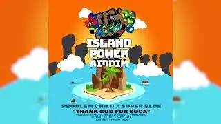 Problem Child x Super Blue - Thank God For Soca (Island Power Riddim) 2020 SOCA