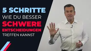 5 Schritte, wie Du besser schwere Entscheidungen treffen kannst