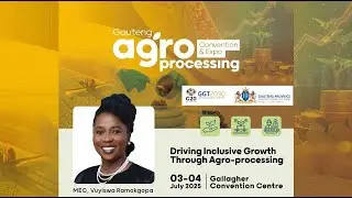 Gauteng Agro-Processing Investment Summit 2025 | Gallagher Convention Center Day 2