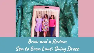 Brew and a Review ep2. Sew to Grow: Lanti Swing Dress pattern