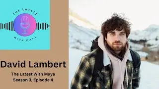 David Lambert | The Latest With Maya- Season 3, Episode 4
