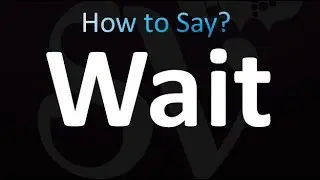 How to Pronounce Wait