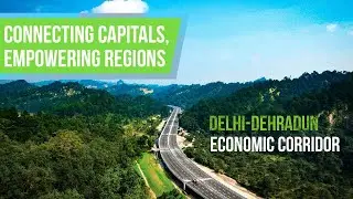 Delhi-Dehradun Economic Corridor: Boosting Trade, Tourism & Connectivity.