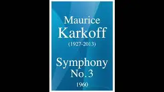 Maurice Karkoff (1927-2013): Symphony No. 3 