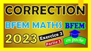 Correction BFEM MATHS 2023 | Exercice 3 (Partie 1)