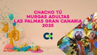 CHACHO TÚ 2025 | Tercera Fase Del Concurso de Murgas Adultas | Las Palmas de Gran Canaria 2025