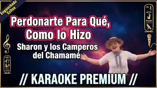 KARAOKE - Perdonarte Para Qué, Como lo Hizo - Sharon y los Camperos del Chamamé