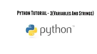 Python Tutorial-3(Variables And Strings)