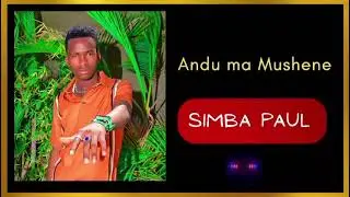 ANDU MA MUSHENE BY SIMBA PAUL (OFFICIAL AUDIO)