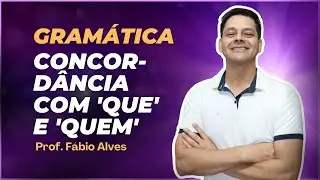 Concordância com o ''que'' e com o ''quem'' - Atualização da aula 7