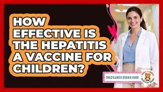 How Effective Is the Hepatitis A Vaccine for Children?