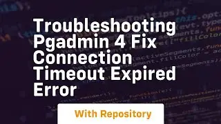 Troubleshooting pgadmin 4 fix connection timeout expired error