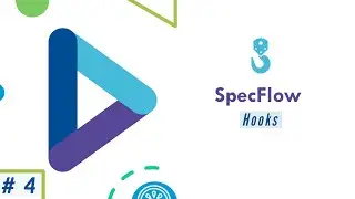 Part 4 - Understanding and working with Specflow Hooks