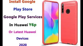 How to Install  Google Play Services  in HUAWEI Y6p Y7P Y8p Y5p  | 100% working Tutorial 2020