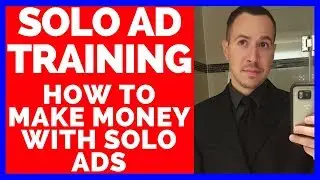 SOLO ADS TRAINING - HOW TO MAKE MONEY WITH SOLO ADS AS AN AFFILIATE