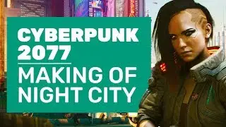 The Making Of Cyberpunk 2077's Night City | Cyberpunk 2077 Interview