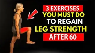 3 EXERCISES You MUST DO to REGAIN LEG STRENGTH After 60