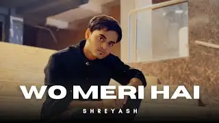 Shreyash - Wo Meri Hai (Official Video)