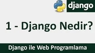 Django Dersleri - 1 - Django Nedir?