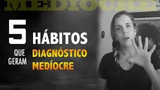 5 h&aacute;bitos que levam ao diagn&oacute;stico med&iacute;ocre - Prof&ordf; Raquel Terra