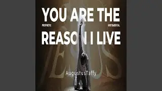 You Are The Reason I Live