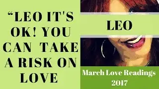 LEO MARCH  2017 LOVE TAROT READINGS 