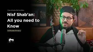 Power of Nisf Sha’ban:  Night of Souls Written for Year Ahead -  Complete Guide - Dr.Shadee Elmasry