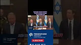 Netanyahu Thanks President Trump for Historic Hostage Deal Breakthrough