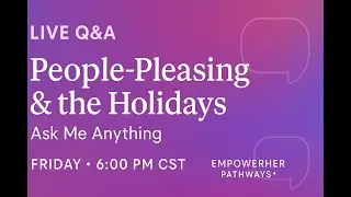 People-Pleasing During the Holidays | Live Ask Me Anything + Boundaries & Burnout