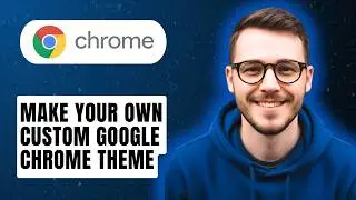How to Make Your Own Custom Google Chrome Theme [2026 Guide]