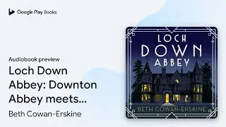 Loch Down Abbey: A perfectly witty Scottish&hellip; by Beth Cowan-Erskine &middot; Audiobook preview