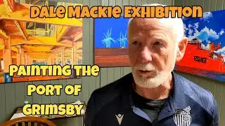 Dale Mackie Exhibition: Painting the Port of Grimsby