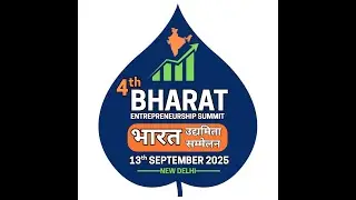 4th Bharat Entrepreneurship Summit 2025, Integration of all State level Stakeholders. 13th Sept
