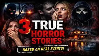 3 TRUE Horror Stories That Will Make You Afraid to Sleep Tonight