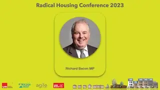 Day 01 Richard Bacon MP Agile Radical Housing Conference 2023