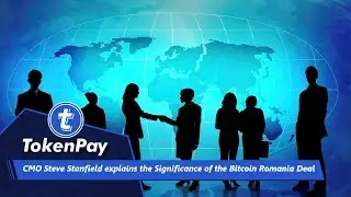 TokenPay l CMO Steve Stanfield explains the Significance of the Bitcoin Romania Deal