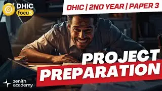 Project Preparation  | DHIC 2nd Year | Paper 3 | DHIC FOCUS PROGRAM | ZENITH ACADEMY