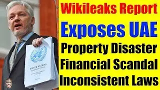 WikiLeaks Exposes Dubai, UAE Fraudulent Practices, Property Disaster & Unstable Laws