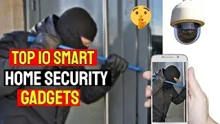 Top 10 smart home security gadgets - Protect your house against burglars and unwanted visitors.