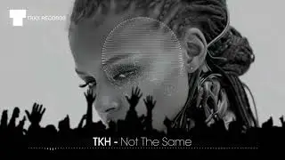TKH - Not The Same (Bass House / Mainstage | TRXX)