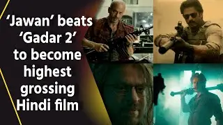 &lsquo;Jawan&rsquo; beats &lsquo;Gadar 2&rsquo; to become highest grossing Hindi film