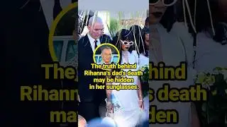 The truth behind Rihanna's dad's death may be hidden in her sunglasses. #celebrity&nbsp;#Rihanna