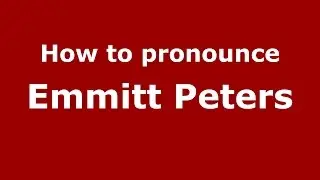 How to pronounce Emmitt Peters (American English/US)  - PronounceNames.com