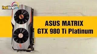 Обзор ASUS MATRIX GTX 980 Ti Platinum: матрица игровых побед
