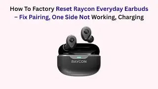 How To Factory Reset Raycon Everyday Earbuds &ndash; Fix Pairing, One Side Not Working, Charging