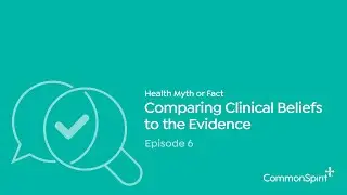 Myth-Busting: Comparing Clinical Beliefs to the Evidence Ep. 6