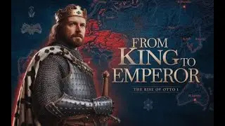 Mapping: The RISE of the Holy Roman Empire: Otto I's Legendary Journey