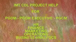 IMT CDL PGDM PROJECT SYNOPSIS HELP - HR - MARKETING - BUSINESS ANALYTICS - OPERATIONS