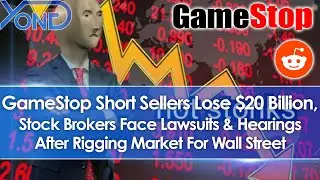 GameStop Short Sellers Lose $20 Billion, Stock Brokers Face Lawsuits/Hearings After Rigging Market